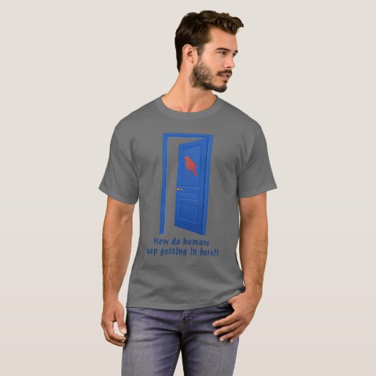 How Do Humans Keep Getting In Here?! T-Shirt (Vorne ganz)