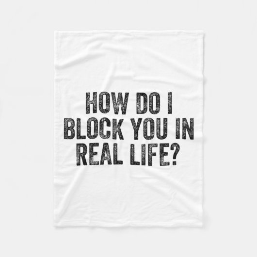 How Do I Block You In Real Life  Fleecedecke (Vorderseite)