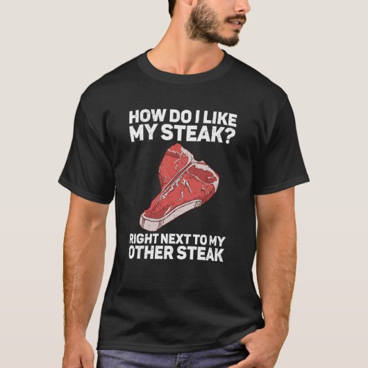 How Do I Like My Steak Raw Steak Meat Food Beef Co T-Shirt (Vorderseite)