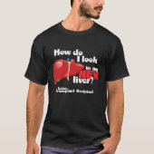 How Do I Look a Liver Transplant Recipient T-Shirt (Vorderseite)