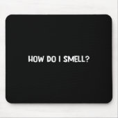 How Do I Smell, Funny, Jokes, Sarcastic Mousepad (Vorne)