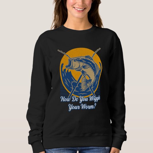 How Do You Wiggle Your Worm Fishing Joke Fisherman Sweatshirt (Vorderseite)