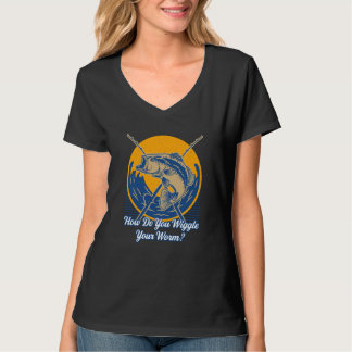 How Do You Wiggle Your Worm Fishing Joke Fisherman T-Shirt