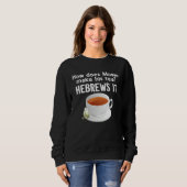 How Does Moses Make His Tea He Brews It Hebrew Sweatshirt (Vorne ganz)