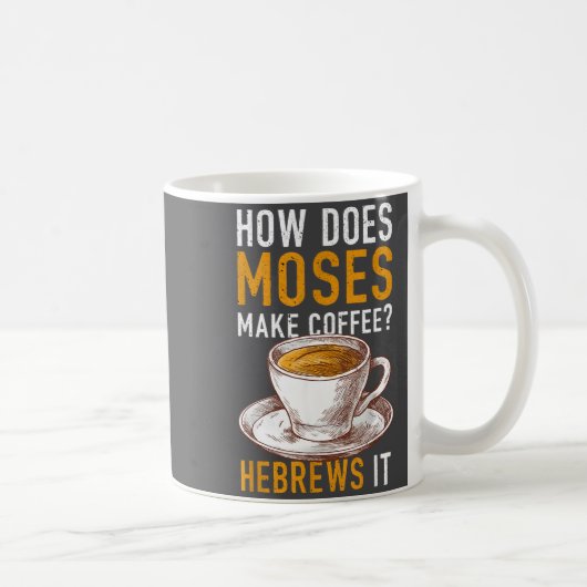 How Does Moses Makes Coffee Hebrews It Christian H Kaffeetasse (Rechts)