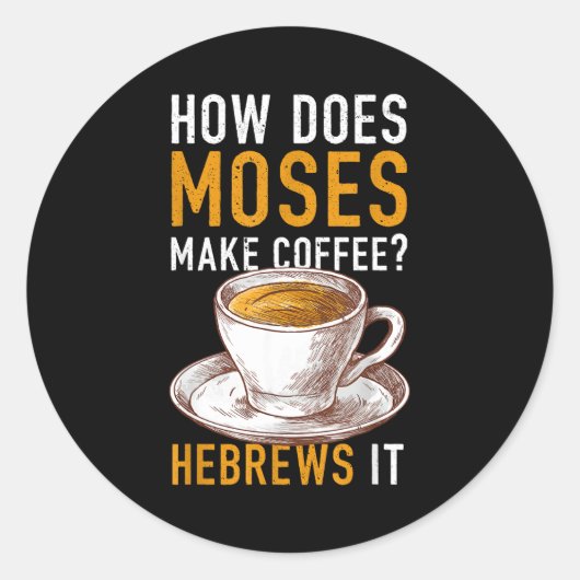 How Does Moses Makes Coffee Hebrews It Christian H Runder Aufkleber (Vorderseite)