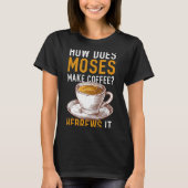 How Does Moses Makes Coffee Hebrews It Christian H T-Shirt (Vorderseite)