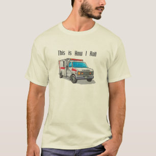 How I Roll Krankenwagen T-Shirt