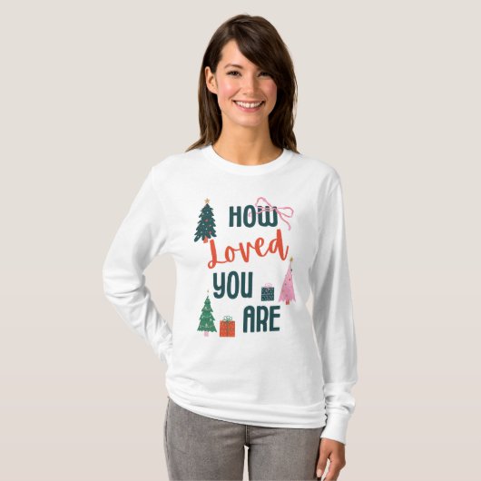 How Loved You Are T-Shirt (Vorne ganz)
