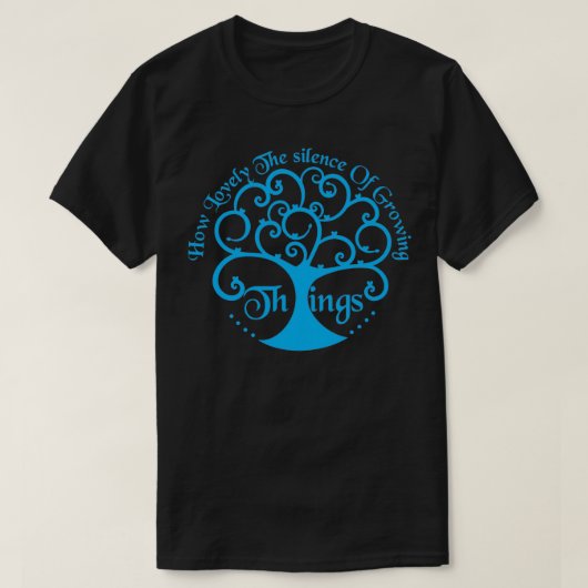 how lovely the silence of growing things 6 T-Shirt (Design vorne)