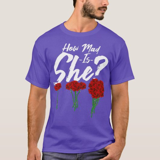 How mad is she Funny Anniversary Gift Funny T-Shirt (Vorderseite)