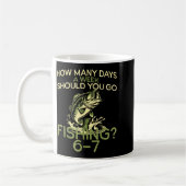 How Many Days A Week Should You Go Fishing 6-7 Kaffeetasse (Links)