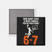How Many Days A Week Should You Practice 6-7 Baske Magnet (Vorderseite/Rückseite)