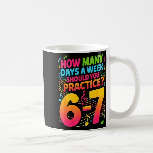 How Many Days A Week Should You Practice 6-7 Music Kaffeetasse (Rechts)