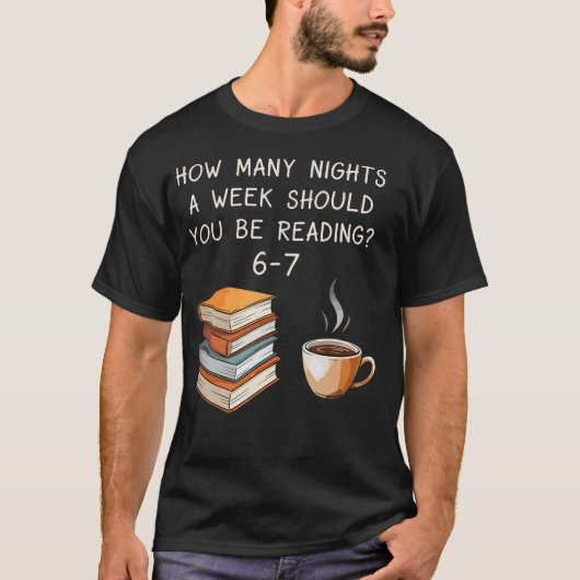 How Many Nights A Week Should You Be Reading 6-7 C T-Shirt (Vorderseite)