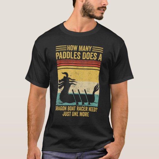 How Many Paddles Does Dragon Boat Racer Need Race T-Shirt (Vorderseite)