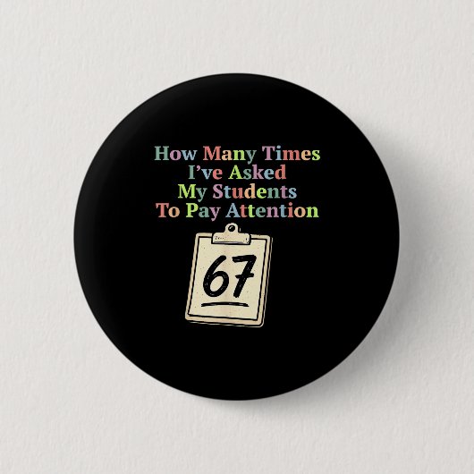 How Many Times I've Asked My Students To Pay Atten Button (Vorderseite)