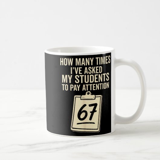How Many Times I've Asked My Students To Pay Atten Kaffeetasse (Rechts)