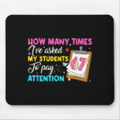 How Many Times I've Asked My Students To Pay Atten Mousepad (Vorne)