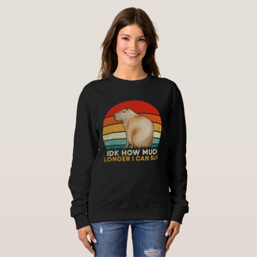 How Much Longer I Can  Capybara Sarcastic Meme Sweatshirt (Vorne ganz)