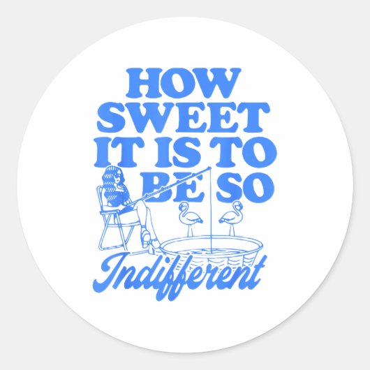How Sweet It Is To Be So Indifferent  Runder Aufkleber (Vorderseite)