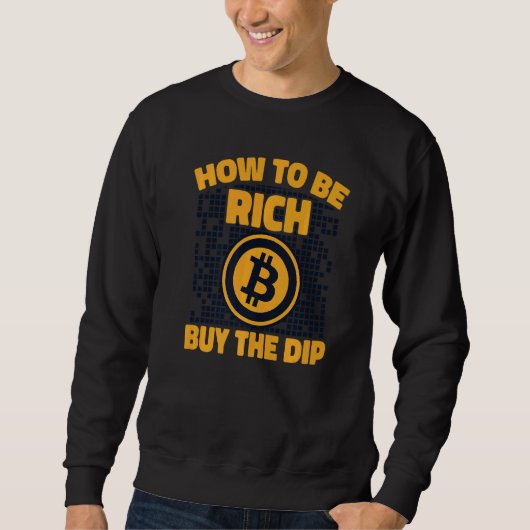 How To Be Rich Buy The Dip Crypto Cryptocurrency B Sweatshirt (Vorderseite)