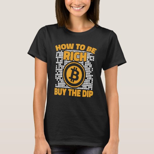 How To Be Rich Buy The Dip Crypto Cryptocurrency B T-Shirt (Vorderseite)