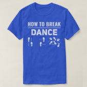 How To Break Dance Breakdance Break Dancer Breakda T-Shirt (Design vorne)