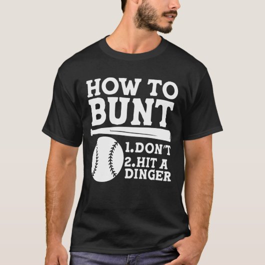 How to Bunt: Don't . Hit a Dinger - Funny Baseball T-Shirt (Vorderseite)
