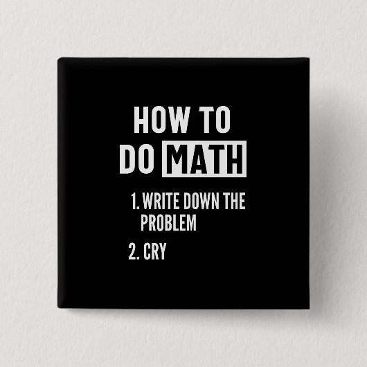"How to do math. 1. Write down the 2. Cry" Button (Vorderseite)
