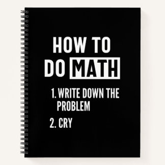 "How to do math. 1. Write down the problem 2. Cry" Notizblock