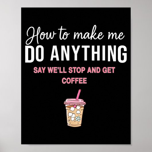 How To Make Me Do Anything Say We'll Stop And Get  Poster (Vorne)