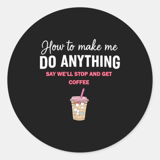 How To Make Me Do Anything Say We'll Stop And Get Runder Aufkleber (Vorderseite)