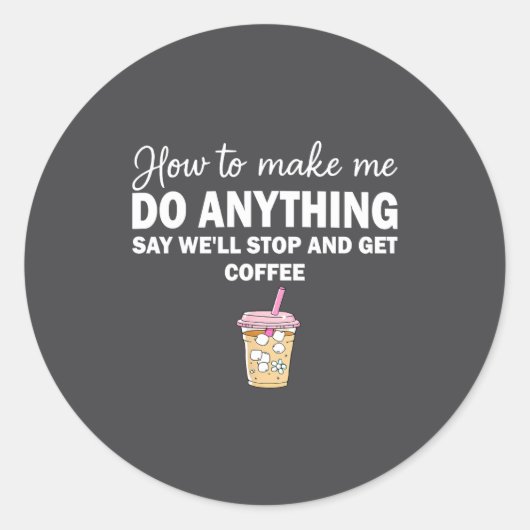 How To Make Me Do Anything Say We'll Stop And Get Runder Aufkleber (Vorderseite)