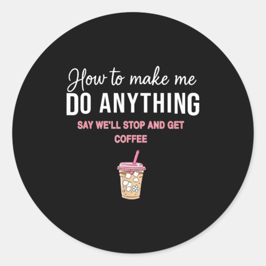 How To Make Me Do Anything Say We'll Stop And Get Runder Aufkleber (Vorderseite)