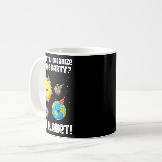 How To Organize Space Party You Planet Funny Men W Kaffeetasse (Vorderseite Links)