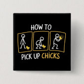 How to Pick up Chicks Funny Sarcastic Sarcasm Joke Button (Vorderseite)