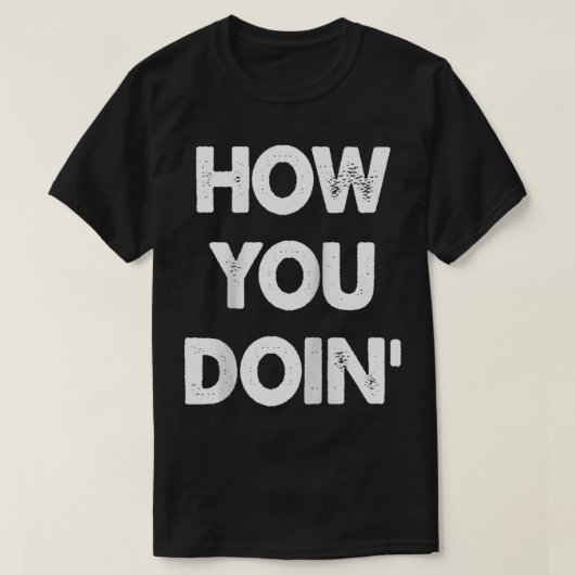 How You Doin  T-Shirt (Design vorne)