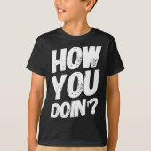 How You Doing' Shirt Funny Saying (Vorderseite)