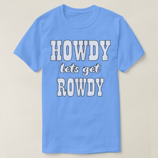 Howdy Let's Get Rowdy Cowgirl Bachelorette Bride P T-Shirt (Design vorne)