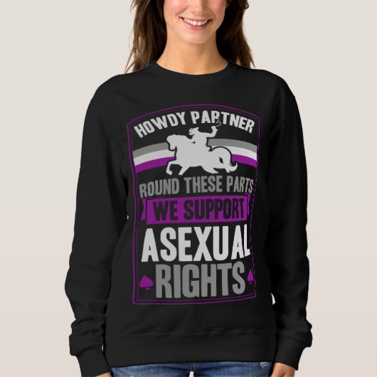 Howdy Partner Round These Parts We Support Asexual Sweatshirt (Vorderseite)