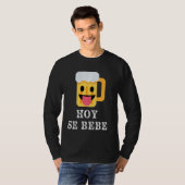 Hoy Se Bebe Funny Hispanic Latin T-Shirt (Vorne ganz)