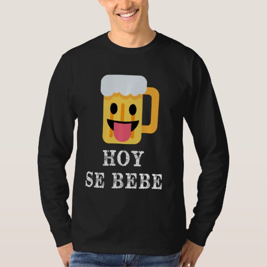 Hoy Se Bebe Funny Hispanic Latin T-Shirt (Vorderseite)