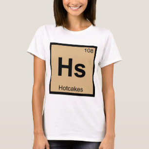 Hs - Hotcakes Chemie Periodensystem Symbol T-Shirt