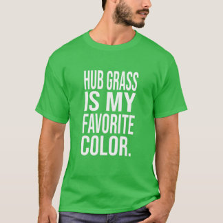 Hub-Gras ist mein Lieblings-Farbgrün-Shirt T-Shirt