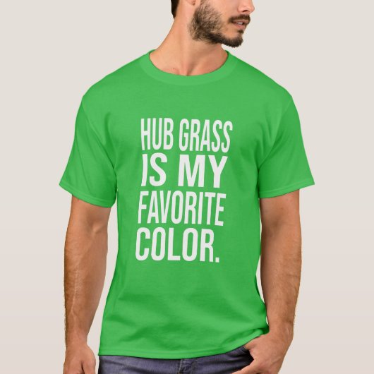 Hub-Gras ist mein Lieblings-Farbgrün-Shirt T-Shirt (Vorderseite)
