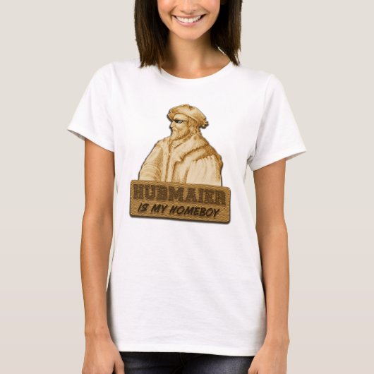 Hubmaier is my Homeboy(Gold) T-Shirt (Vorderseite)