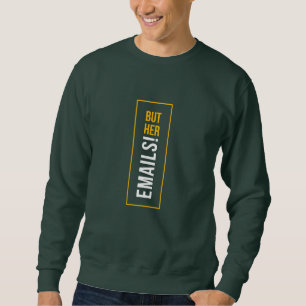 Hübsches Sprichwort, ABER IHRE EMAILS! Sweatshirt
