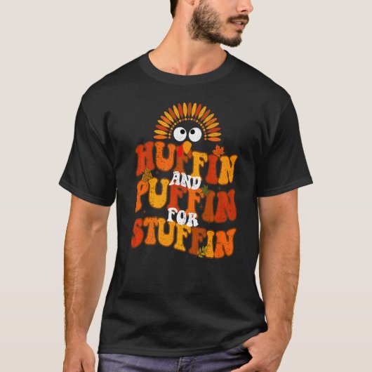 Huffin And Puffin For Stuffin Thanksgiving Turkey T-Shirt (Vorderseite)