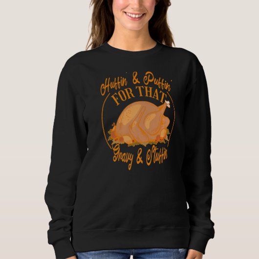 Huffin' And Puffin' For That Gravy And Stuffin' T Sweatshirt (Vorderseite)